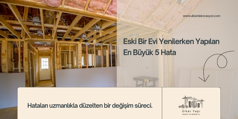 Eski Bir Evi Yenilerken Yapılan En Büyük 5 Hata
